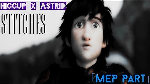 Hiccup x Astrid | Stitches 「MEP Part」
