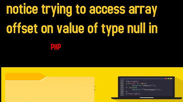 notice trying to access array offset on value of type null in