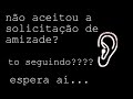 seguindo? e não me aceito como amigo?