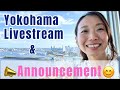Yokohama livestream & Announcement📣⛴️☀️
