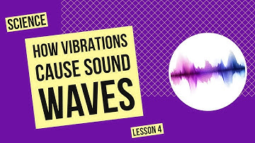 How Vibrations Cause Sound Waves | Science Lesson