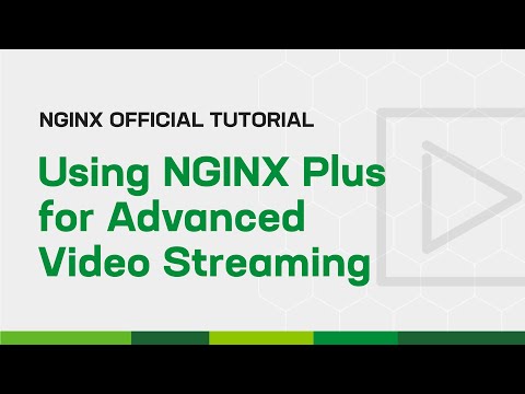 Using NGINX Plus for Advanced Video Streaming