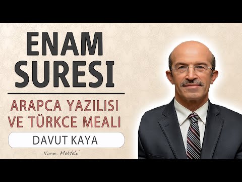 Enam suresi anlamı dinle Davut Kaya (Enam suresi arapça yazılışı okunuşu ve meali)