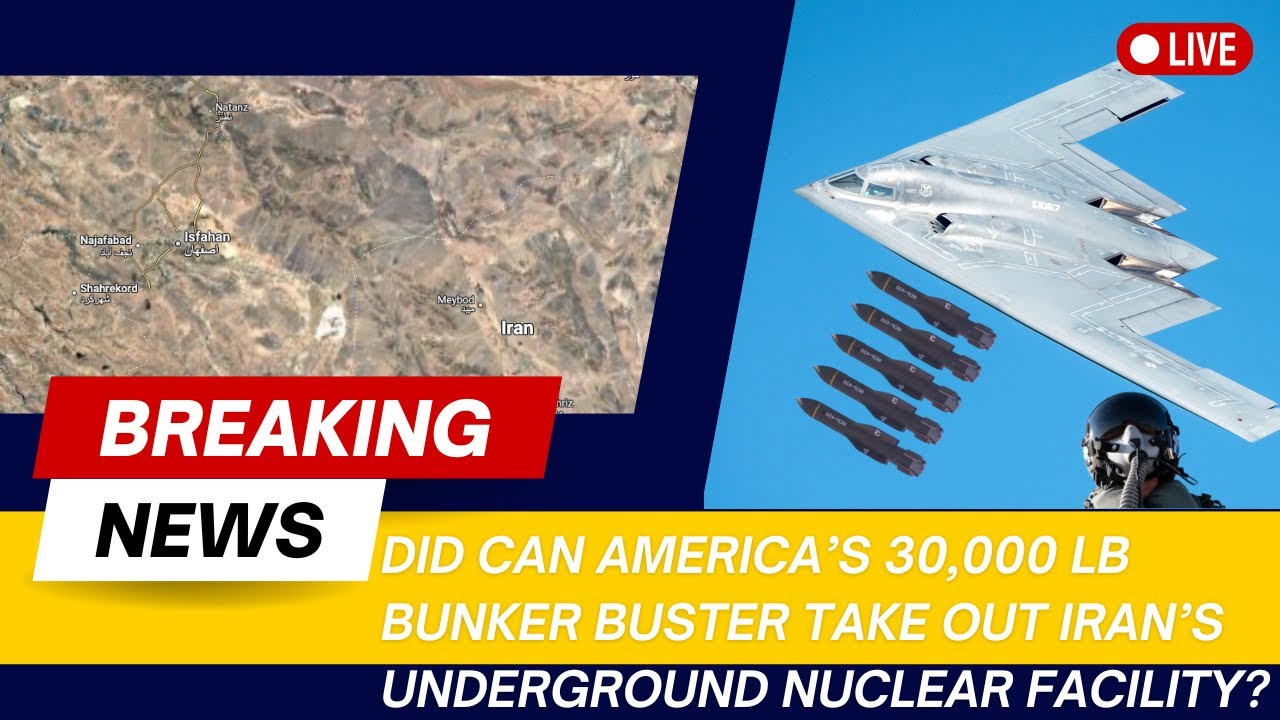 Did the 30,000 lb Bunker Buster Destroy Iran’s Hidden Nuclear Site ?