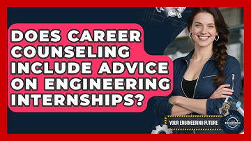 Does Career Counseling Include Advice on Engineering Internships? - Your Engineering Future
