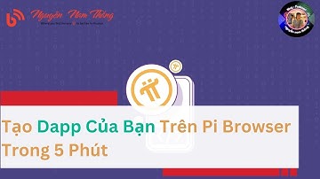 Tạo Dapp Của Bạn Trên Pi Browser Trong 5 Phút - Blog Nguyễn Nam Thắng
