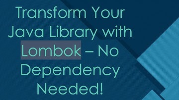 Transform Your Java Library with Lombok – No Dependency Needed!