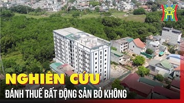 Khẩn trương nghiên cứu đánh thuế bất động sản bỏ không | Tin tức