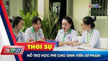 Hỗ trợ học phí cho sinh viên sư phạm | Cần Thơ TV