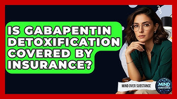 Is Gabapentin Detoxification Covered By Insurance? - Mind Over Substance