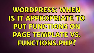 Wordpress: When is it appropriate to put functions on page template vs. functions.php