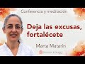 Meditación y conferencia: “Deja las excusas,  fortalécete”, con Marta Matarín