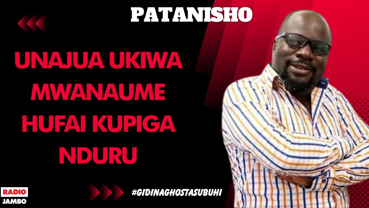 PATANISHO :  UNAJUA UKIWA MWANAUME HUFAI KUPIGA NDURU