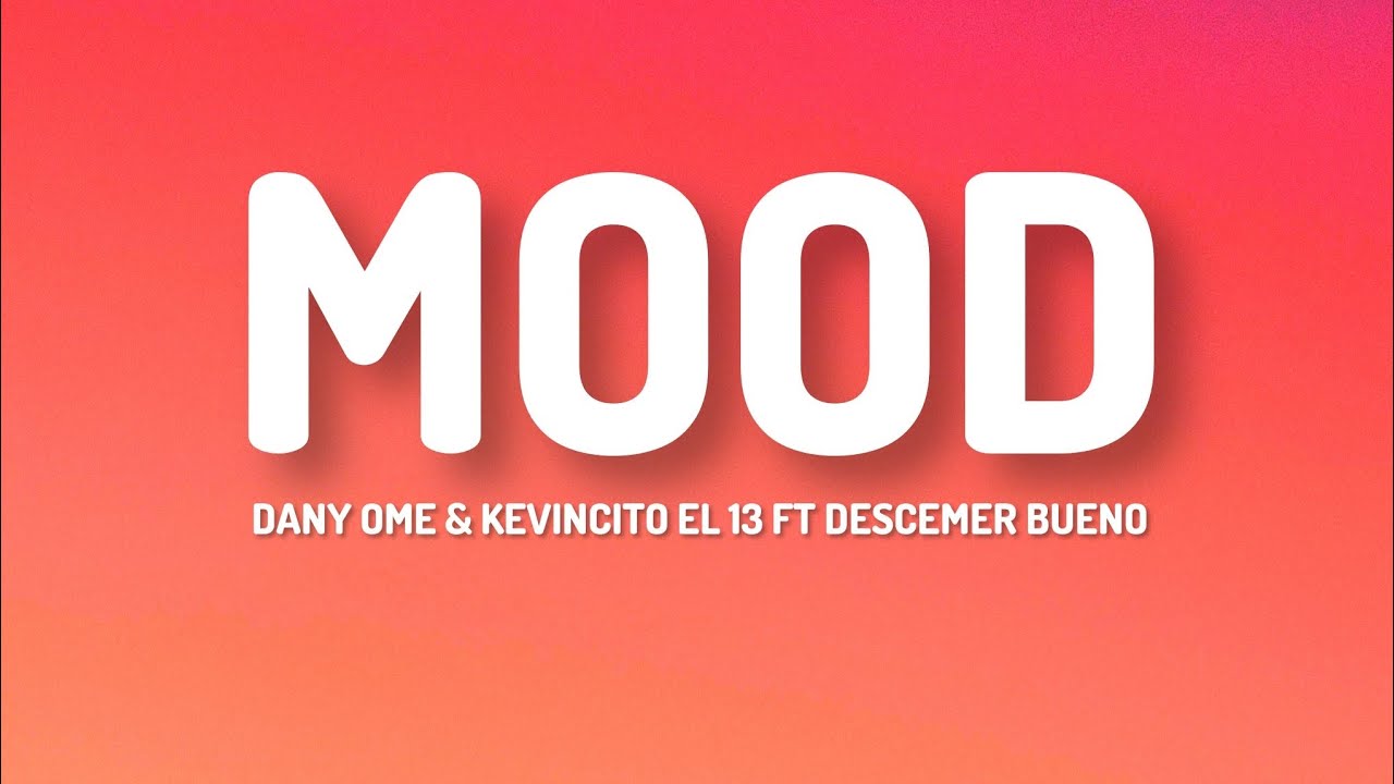 Mood - Dany Ome & Kevincito El 13 ft Descemer Bueno (Letra/Lyrics)
