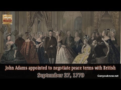 John Adams appointed to negotiate peace terms with British September 27, 1779