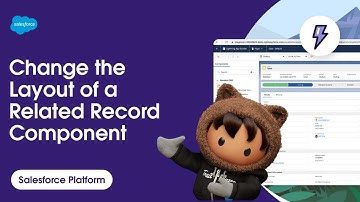 How to Change the Layout of a Related Record Component in Lightning App Builder