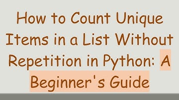 How to Count Unique Items in a List Without Repetition in Python: A Beginner