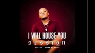 I Will House You Session Vol 1 Mixed By Slaga