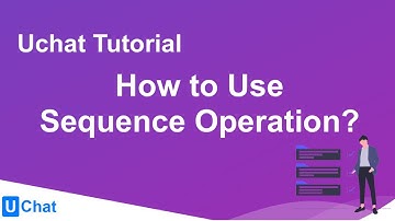 UChat Tutorial 20 - How to Use Sequence Operation