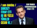 BİR ZAMANLAR TÜRKİYEYİ TEHDİT EDEN SARCOZY'DEN CAN ALICI İTİRAFLAR..!