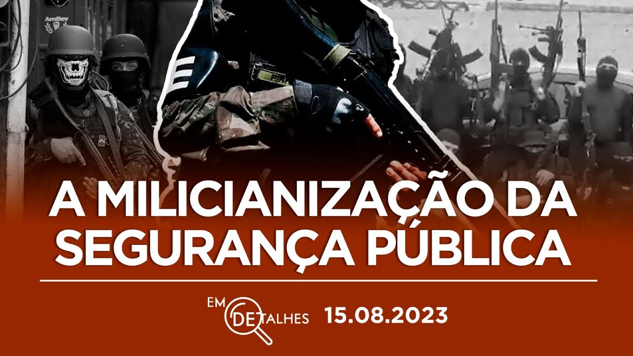 EM DETALHES - 15/08 - AS MILÍCIAS PODEM SE EXPANDIR DO RIO PARA SP?