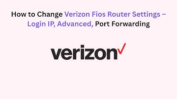 How to Change Verizon Fios Router Settings – Login IP, Advanced, Port Forwarding