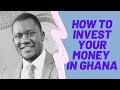 HOW TO INVEST YOUR MONEY IN GHANA