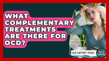 What Complementary Treatments Are There For OCD? - OCD Support Space