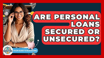 Are Personal Loans Secured Or Unsecured? - Your Guide to Budgeting