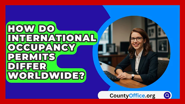 How Do International Occupancy Permits Differ Worldwide? - CountyOffice.org