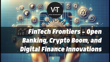 FinTech Frontiers: Open Banking, Crypto Boom, and Digital Finance Innovations