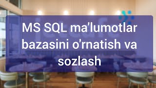 MS SQL ma'lumotlar bazasini o'rnatish va sozlash