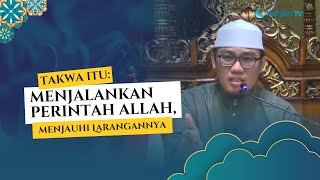 Takwa Itu: Menjalankan Perintah Allah, Menjauhi Larangan Allah - Ust. Rachmat Badani, Lc., M.A.