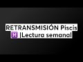 RETRANSMISIÓN Piscis ♓️ |Lectura semanal