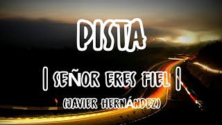 Video thumbnail of "JAVIER HERNÁNDEZ / PISTA / SEÑOR ERES FIEL"