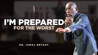 I'm Prepared for the Worst | Dr. Jamal Harrison Bryant