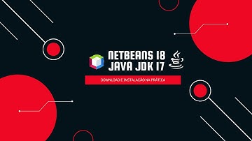 Como Baixar Netbeans 18 e Java JDK 17 - Download e Instalação Rápido e Prático