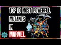 Top 10 Strongest Mutants in MARVEL COMICS | X-MEN