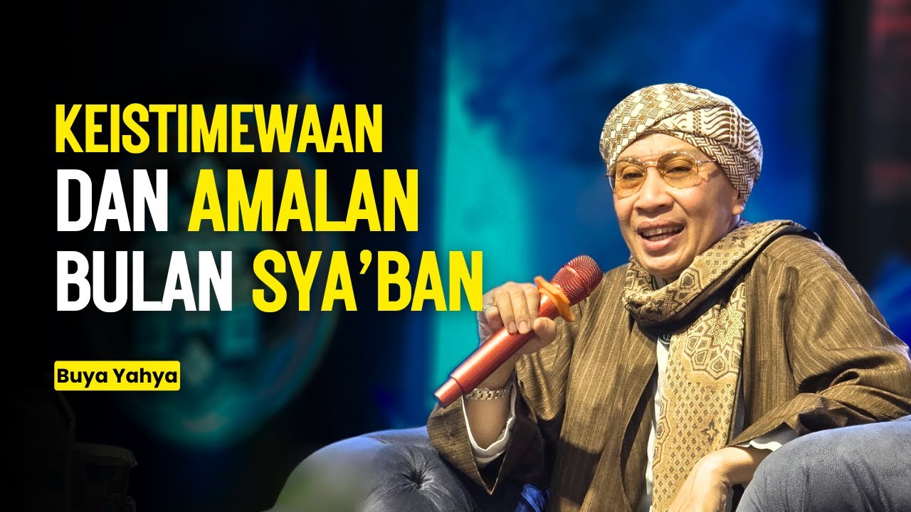Penjelasan Lengkap Dalil Keistimewaan dan Amalan Dibulan Sya'ban - Buya Yahya