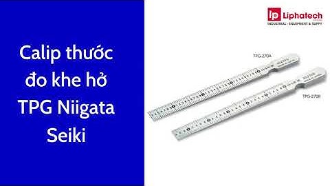 Hướng dẫn sử dụng thước đo khe hở TPG-270A Calip côn Chính Hãng Niigata Seiki