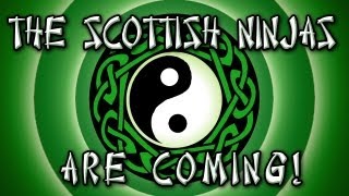 The Scottish Ninjas Are Coming!