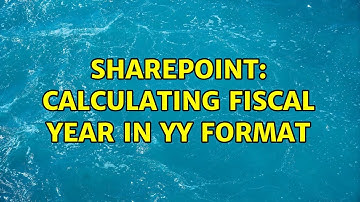 Sharepoint: Calculating Fiscal Year in YY format (2 Solutions!!)