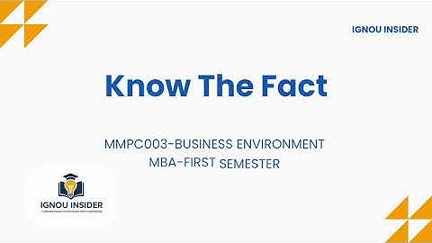 Know the fact - IGNOU MBA First Semester - MMPC003 - Business Environment - Unit 1