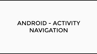 ANDROID - ACTIVITY NAVIGATION TUTORIAL IN JAVA