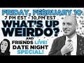 What&#39;s Up Weirdo? and Friends LIVE Date Night Special!