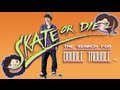 Skate or Die 2: The Search for Double Trouble - Game Grumps