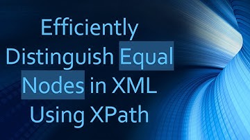 Efficiently Distinguish Equal Nodes in XML Using XPath