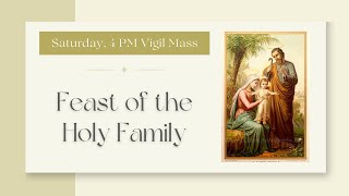 Feast of the Holy Family - Saturday 4:00 PM Vigil Mass (12-27-25)