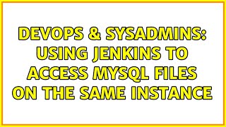DevOps & SysAdmins: Using Jenkins to access mysql files on the same instance