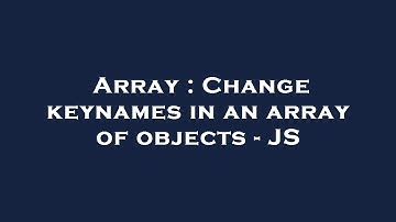 Array : Change keynames in an array of objects - JS
